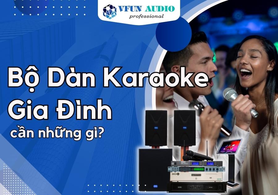 Bộ dàn karaoke gia đình cần những gì?