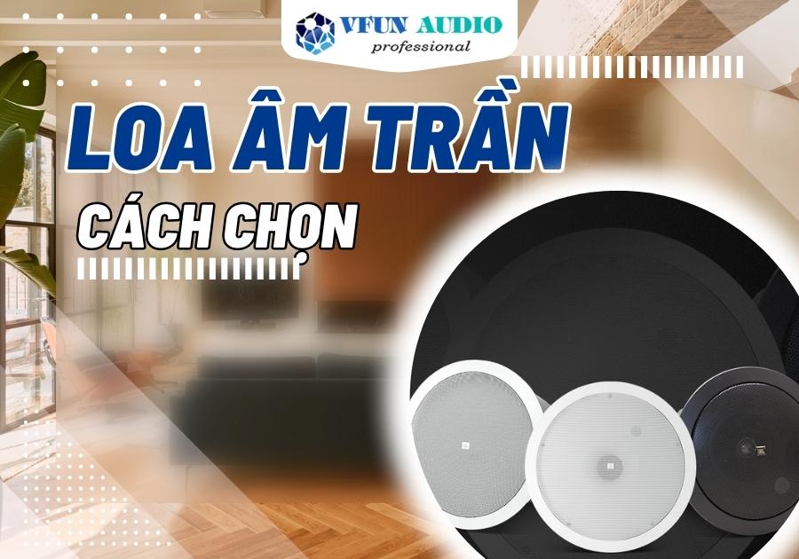 Hướng Dẫn Cách Chọn Loa Âm Trần Phù Hợp Với Không Gian