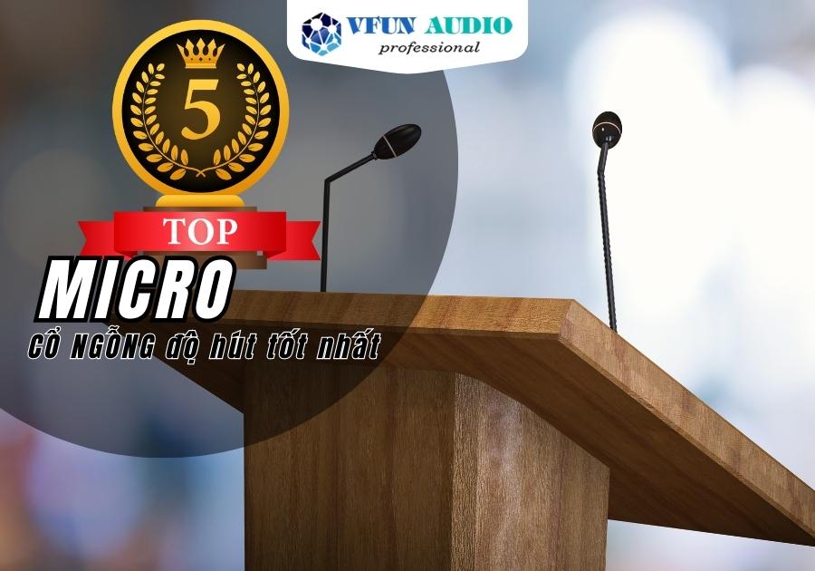 Những Micro cổ ngỗng có độ hút tốt