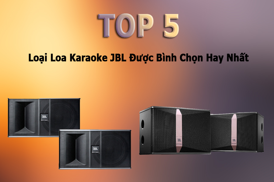 TOP 5 Loại Loa Karaoke JBL Được Bình Chọn Hay Nhất Năm 2021
