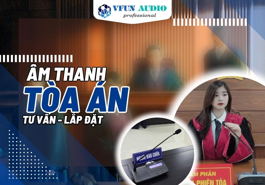 Dịch vụ lắp đặt âm thanh toà án, hội trường xét xử