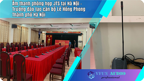 Âm thanh phòng họp JTS tại Hà Nội – Trường đào tạo cán bộ Lê Hồng Phong Thành phố Hà Nội