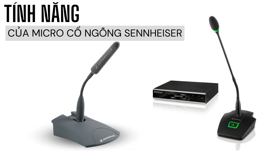 Các tính năng và ưu điểm của micro cổ ngỗng sennheiser