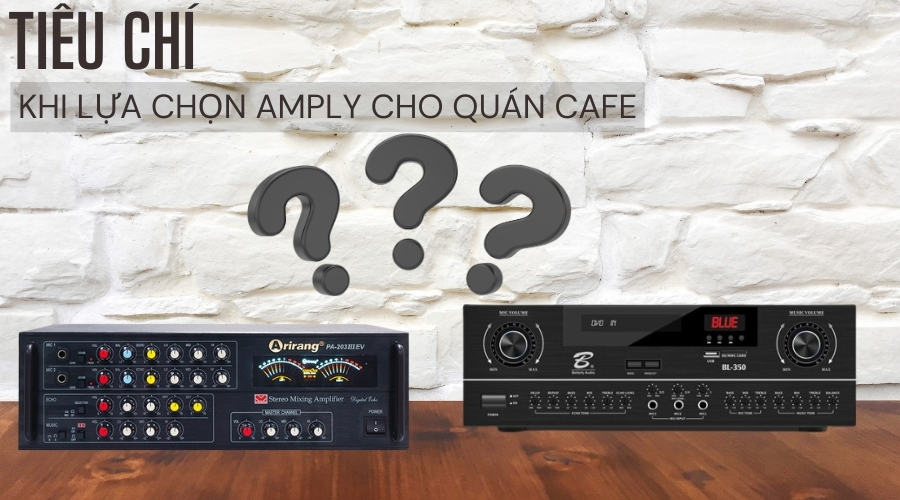 Tiêu chí khi lựa chọn amply cho quán caffe
