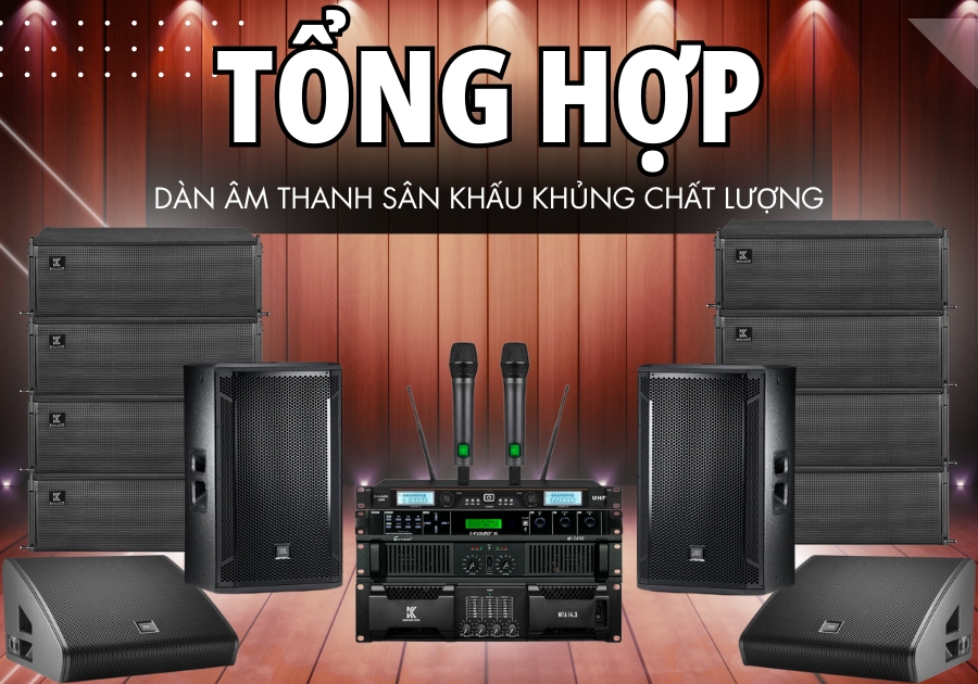 Tổng hợp dàn âm thanh sân khấu khủng chất lượng