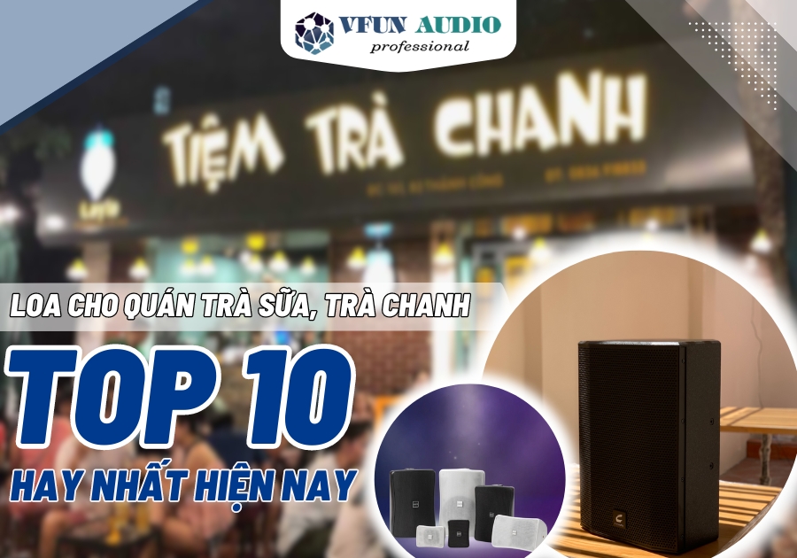 Top 10 Loa cho quán trà sữa, trà chanh tốt nhất hiện nay