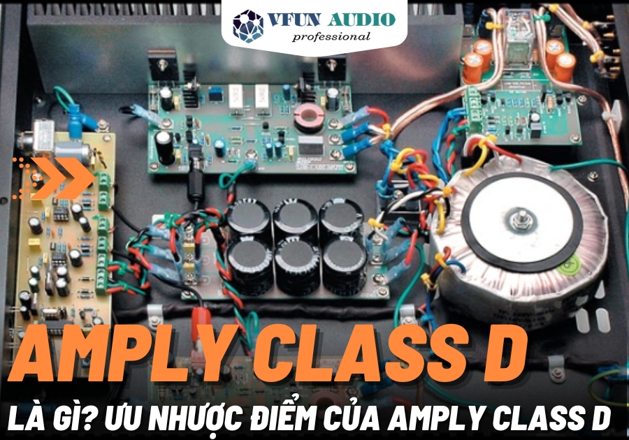 Amply Class D Là Gì?, Ưu Nhược Điểm, Chọn Amply Class D